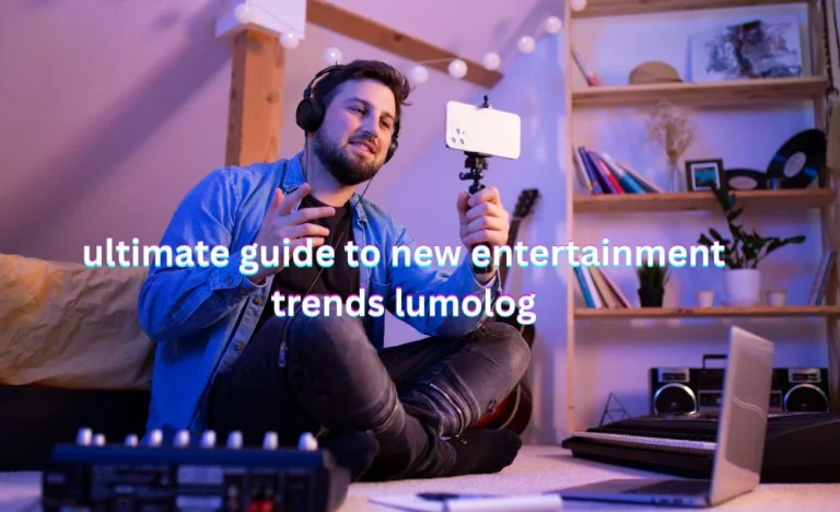 Ultimate Guide to New Entertainment Trends Lumolog
