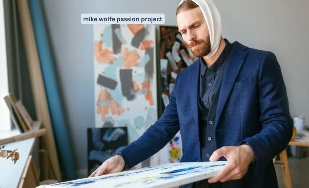 mike wolfe passion project